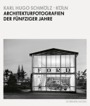Karl Hugo Schmölz: "Köln - Architekturfotografien der fünfziger Jahre" - Cover